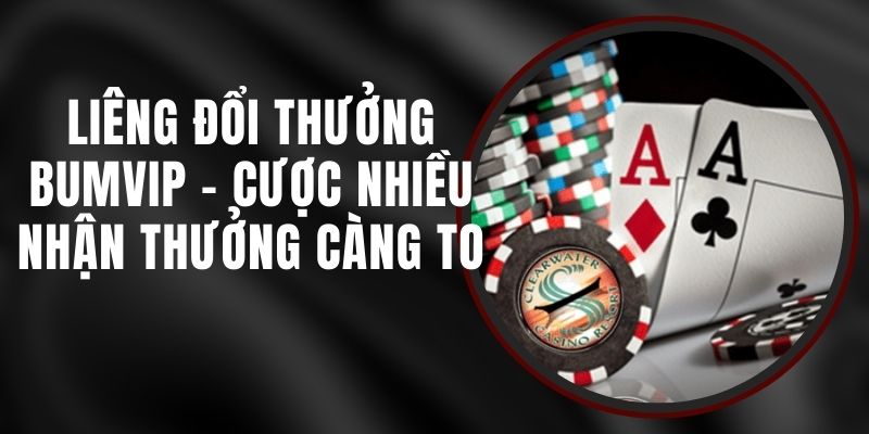 Liêng Đổi Thưởng BUMVIP - Cược Nhiều, Nhận Thưởng Càng To